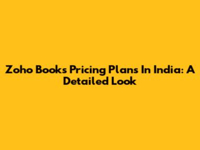 Zoho Books Pricing Plans In India: A Detailed Look