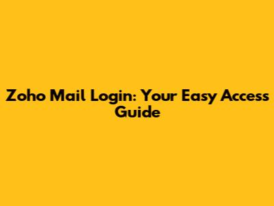 Zoho Mail Login: Your Easy Access Guide