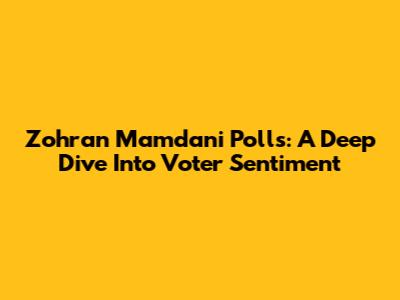 Zohran Mamdani Polls: A Deep Dive Into Voter Sentiment