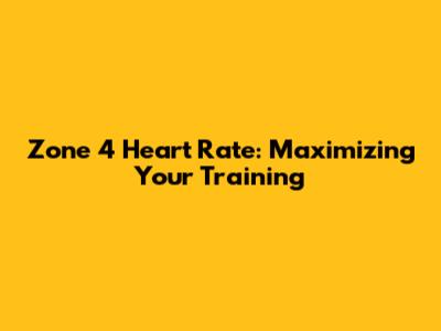 Zone 4 Heart Rate: Maximizing Your Training