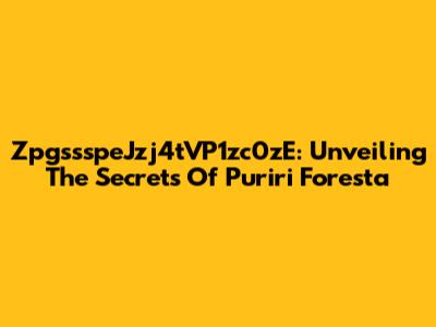 ZpgssspeJzj4tVP1zc0zE: Unveiling The Secrets Of Puriri Foresta