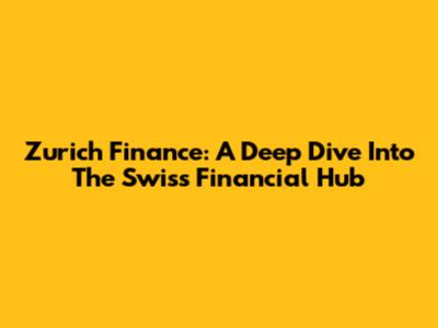 Zurich Finance: A Deep Dive Into The Swiss Financial Hub