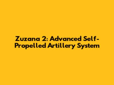 Zuzana 2: Advanced Self-Propelled Artillery System