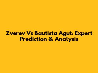 Zverev Vs Bautista Agut: Expert Prediction & Analysis