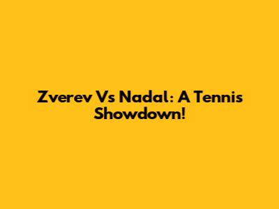 Zverev Vs Nadal: A Tennis Showdown!
