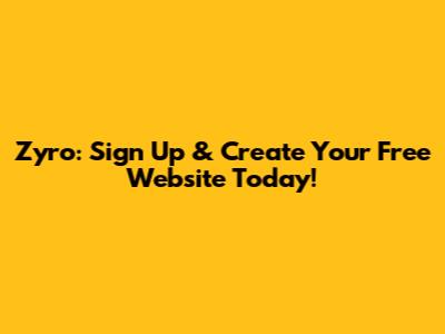 Zyro: Sign Up & Create Your Free Website Today!